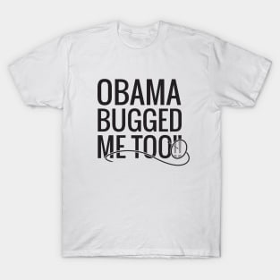 Obama Bugged Me Too T-Shirt